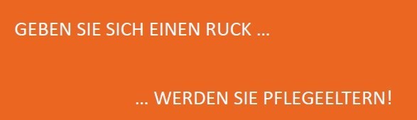 Geben sie sich einen Ruck werden sie Pflegeeltern